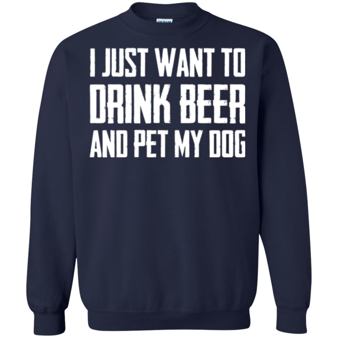 Beer Lovers T-shirt I Just Want To Drink Beer And Pet My Dog Navy