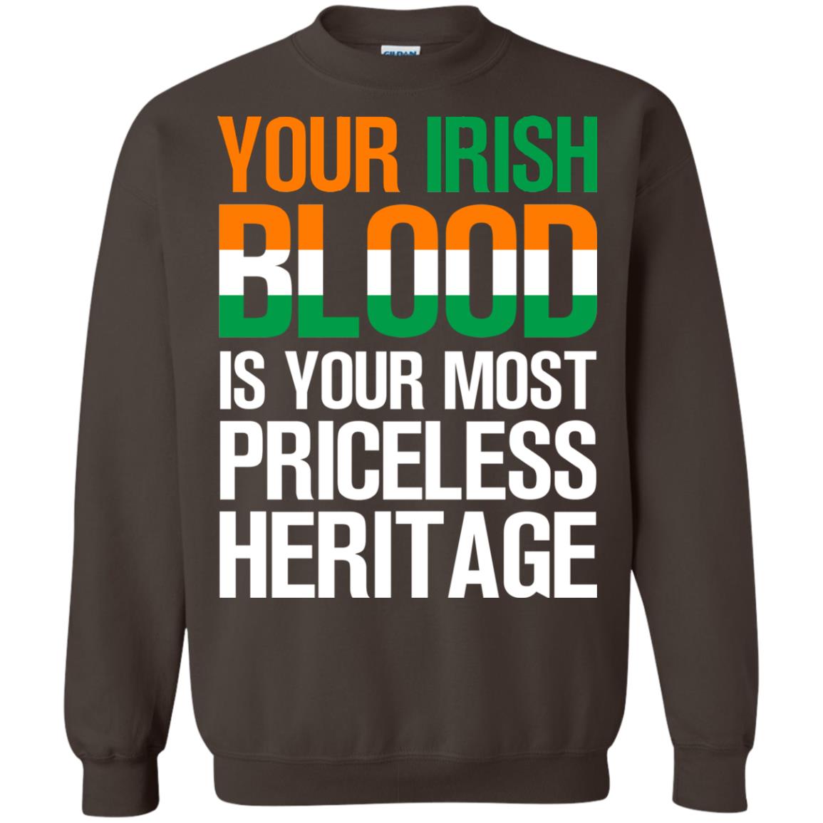 Your Irish Blood Is Your Most Priceless Heritage Shirt Dark Chocolate