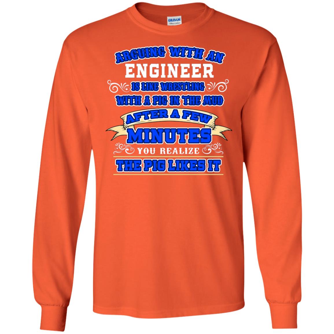 Arguing With An Engineer Is Like Westling With The Pig In The Mud After Ia Few Minute You Realize The Pig Likes It Orange