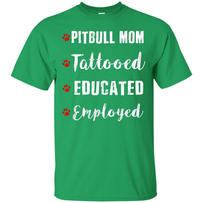 Pitbull Mom Tatooed Educated Employed Shirt Irish Green