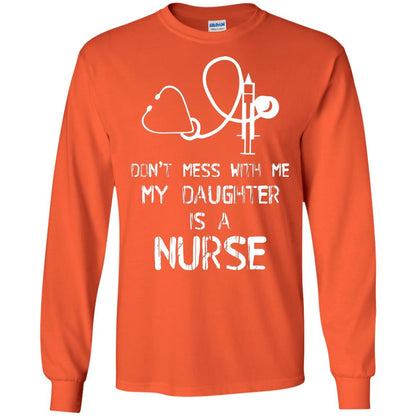 Don’t Mess With Me My Daughter Is A Nurse Funny Nurse Shirt For Parents Orange