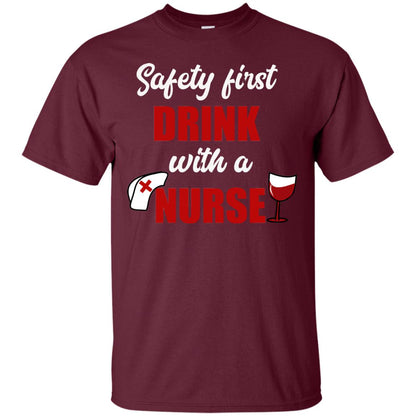 Safety First Drink With A Nurse Wine Nursing Shirt Maroon