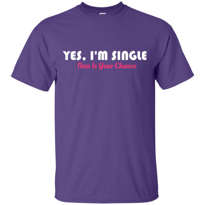 Yes I'm Single Now Is Your Chance T-shirt Purple