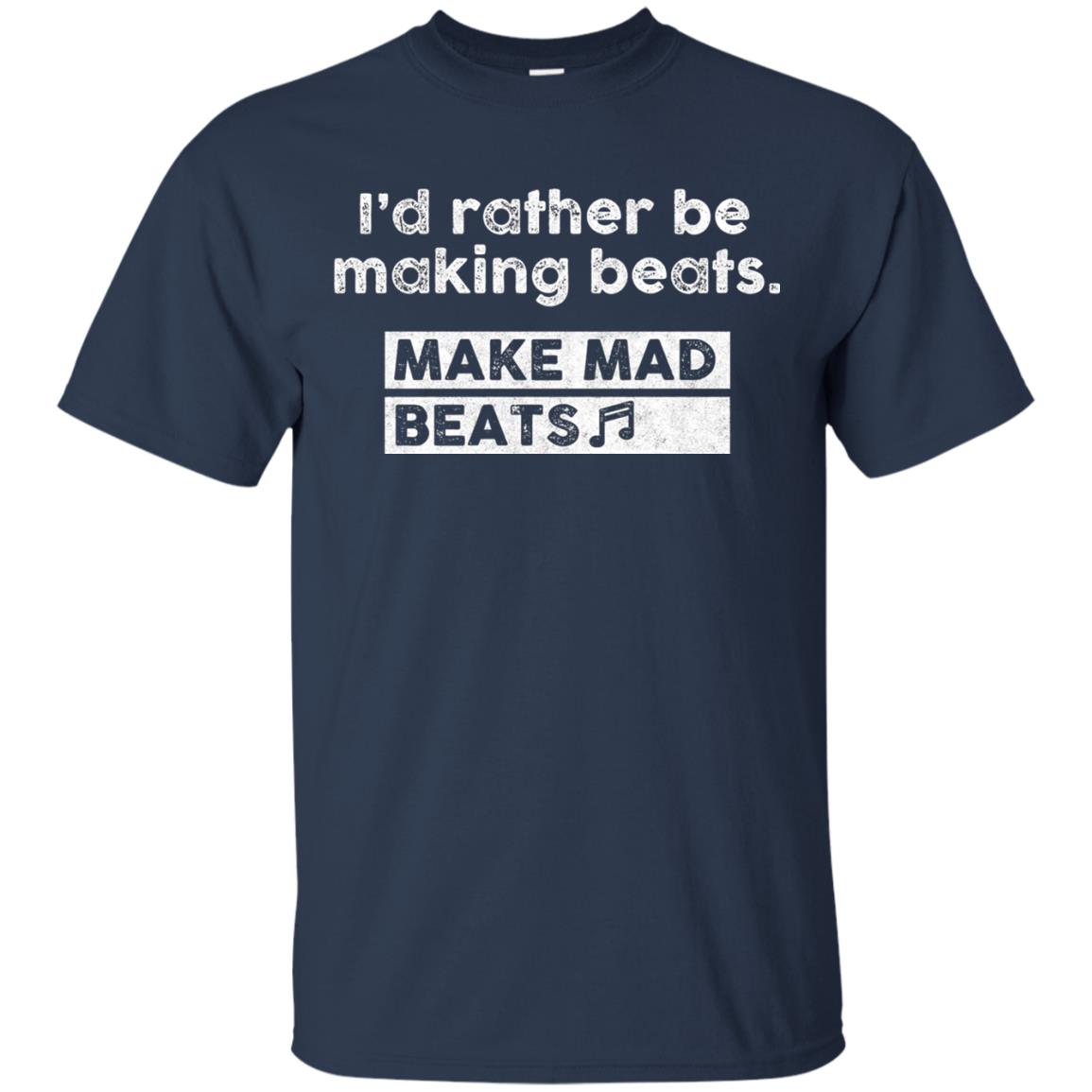 I_d Rather Be Making Beats Music Producer T-shirt Navy