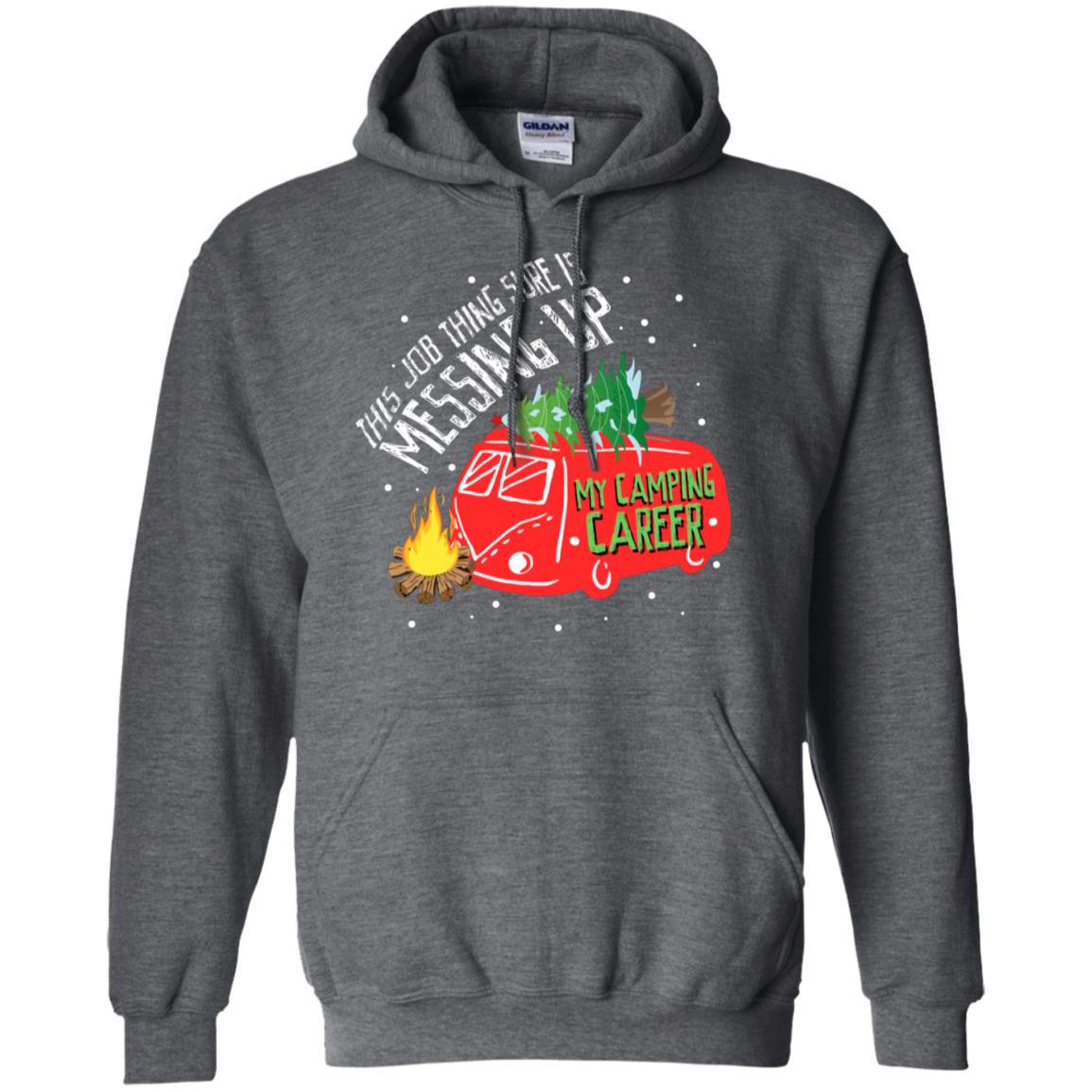 This Job Thing Sure Is Messing Up My Camping Career Shirt Dark Heather