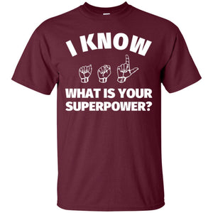 American Sign Language T-shirt I Know What Is Your Supperpower