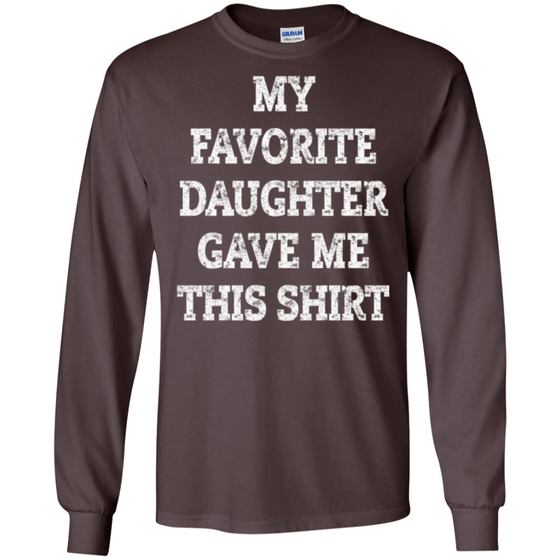 Daddy T-shirt My Favorite Daughter Gave Me This Shirt Dark Chocolate