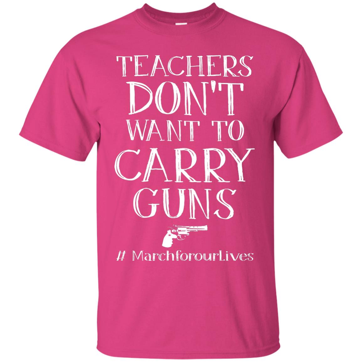 Teachers Don’t Want To Carry Guns Gun Control T-shirt Heliconia