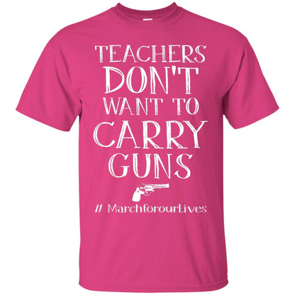 Teachers Don’t Want To Carry Guns Gun Control T-shirt Heliconia