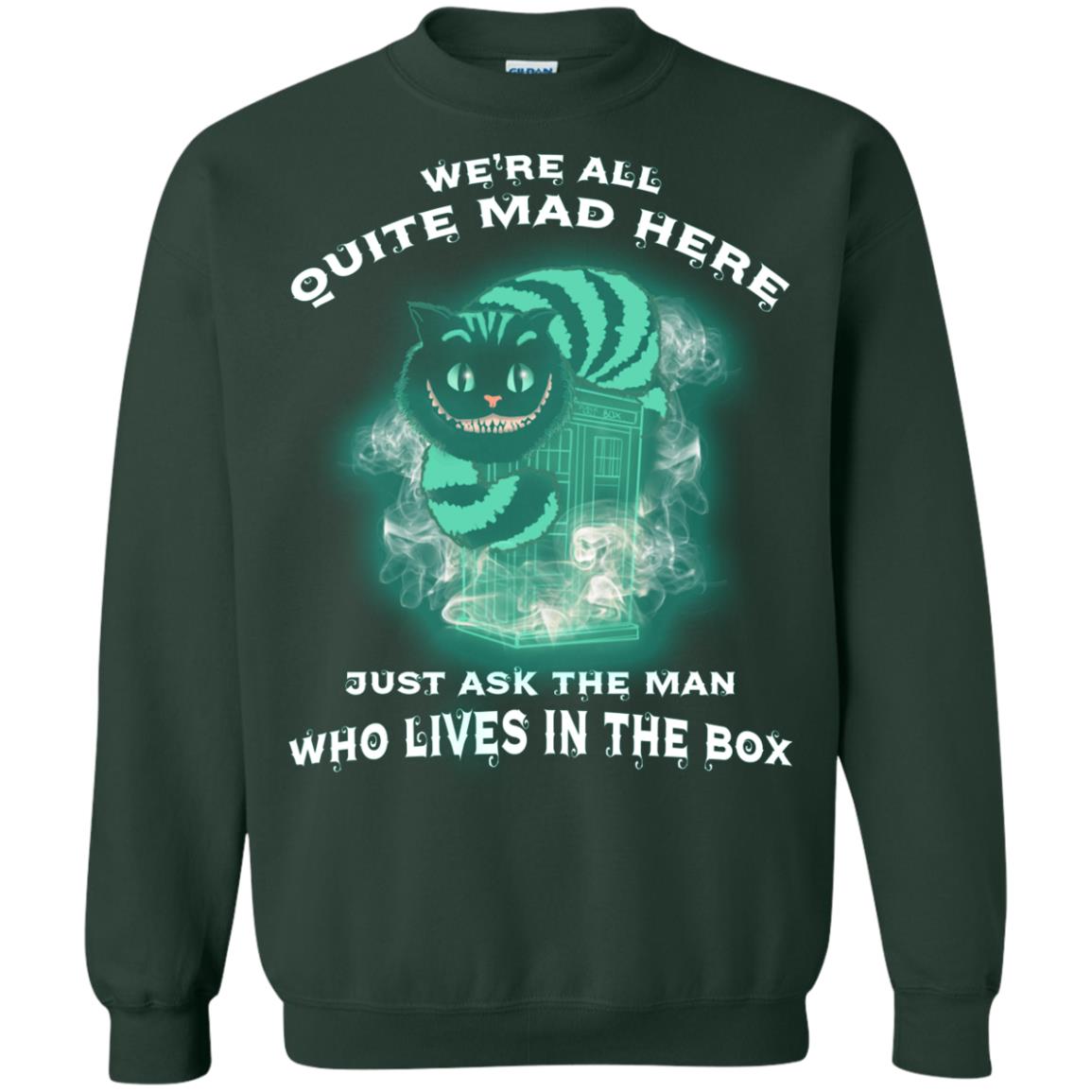 We_re All Quite Mad Here Just Ask The Man Who Lives In The Box Film Lover T-shirt Forest Green