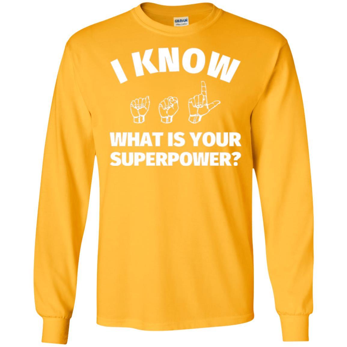 American Sign Language T-shirt I Know What Is Your Supperpower Gold