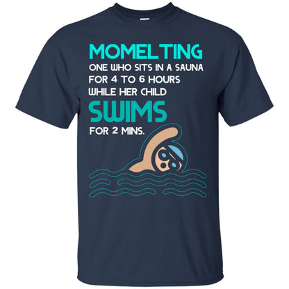 Momelting One Who Sits In A Sauna For 4 To 6 Hours While Her Child Swims For 2 Mins Shirt Navy