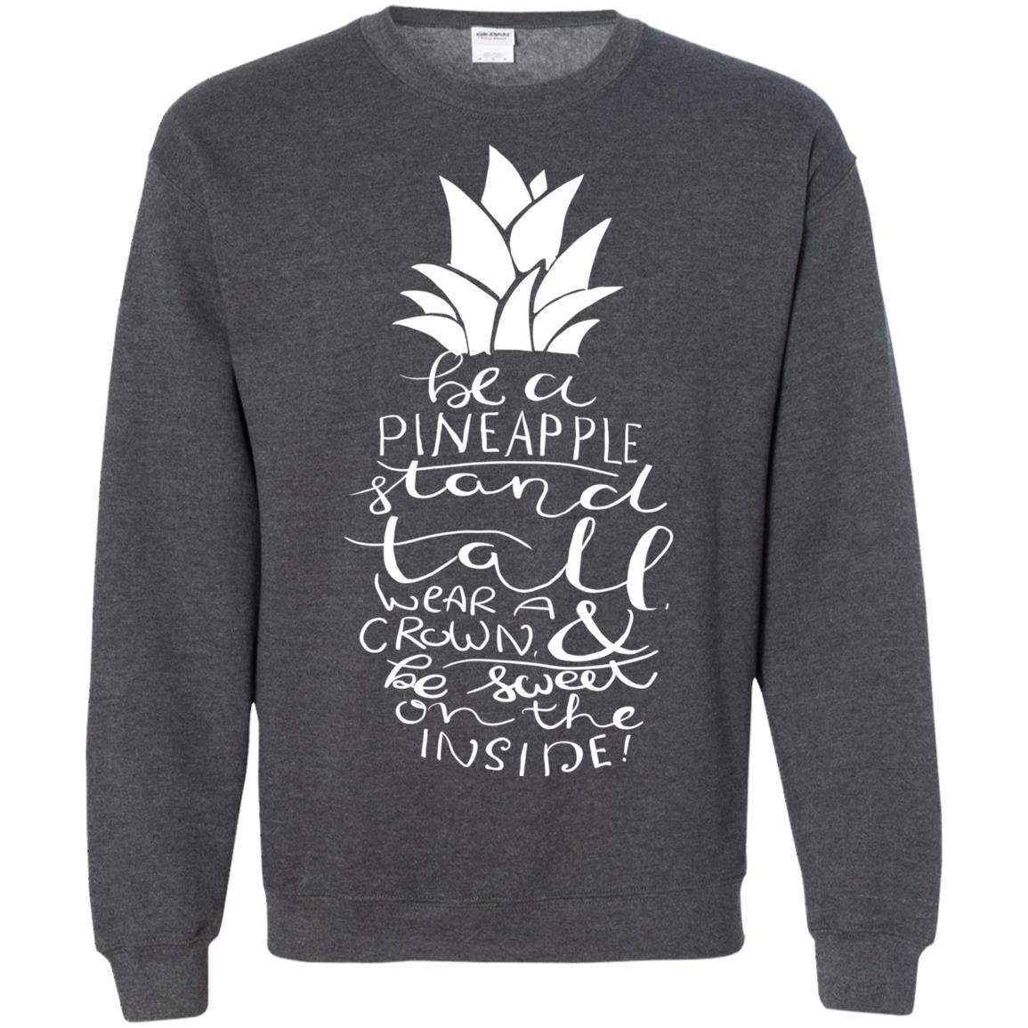 Be A Pineapple Stand Tall Wear A Crown And Be Sweet On The Inside Best Quote Shirt Dark Heather