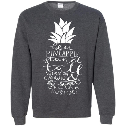 Be A Pineapple Stand Tall Wear A Crown And Be Sweet On The Inside Best Quote Shirt Dark Heather