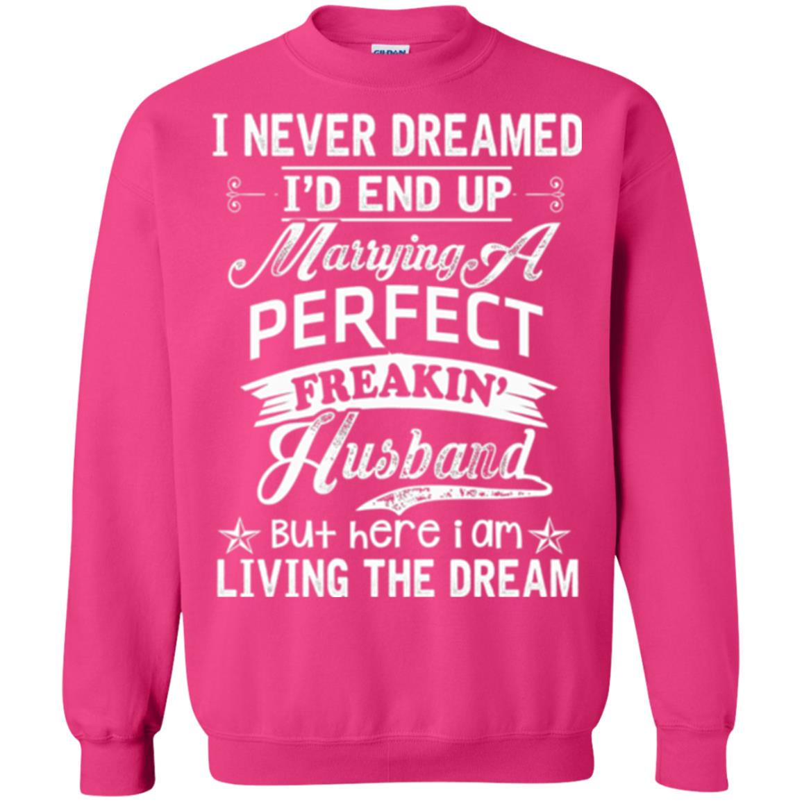 Wife T-shirt I Never Dreamed I'd End Up Marrying Perfect Freakin_ Husband Heliconia