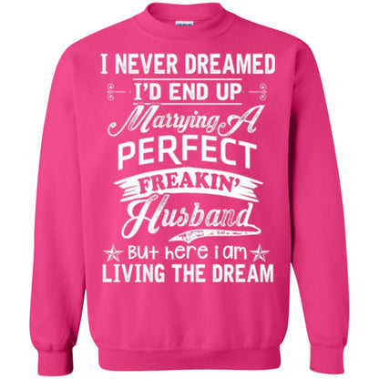 Wife T-shirt I Never Dreamed I'd End Up Marrying Perfect Freakin_ Husband Heliconia