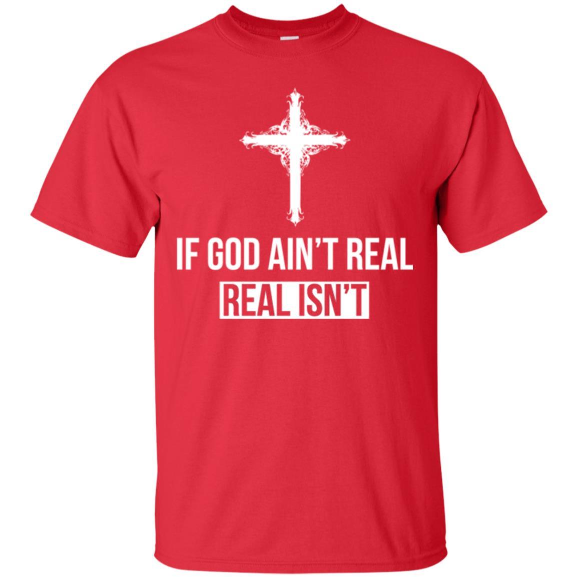 Christian T-shirt If God Ain't Real Real Isn't Red