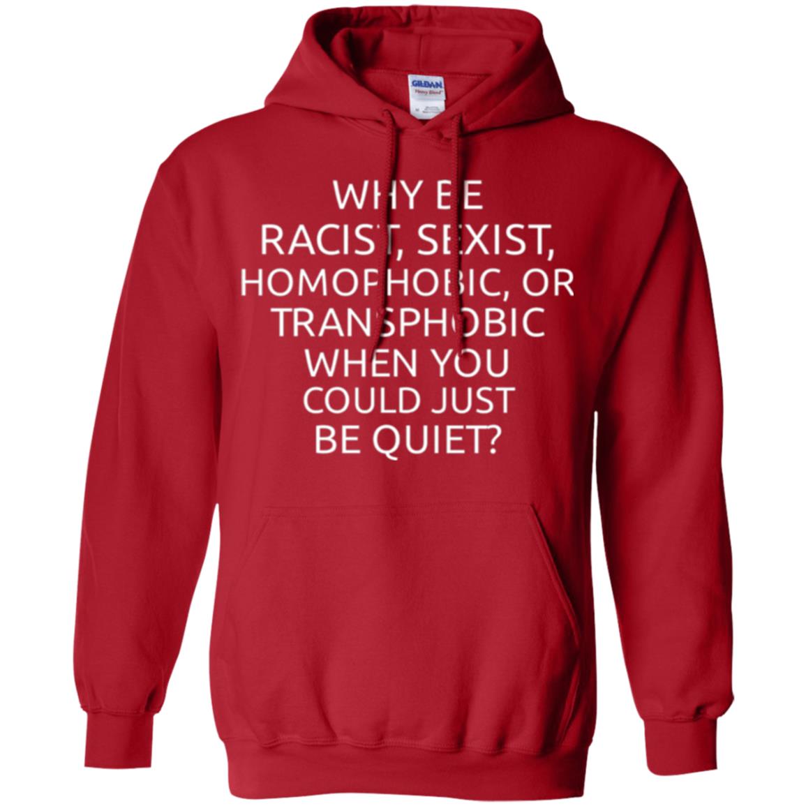 Why Be Racist Sexist Homophobic Or Transphobic T-shirt Red