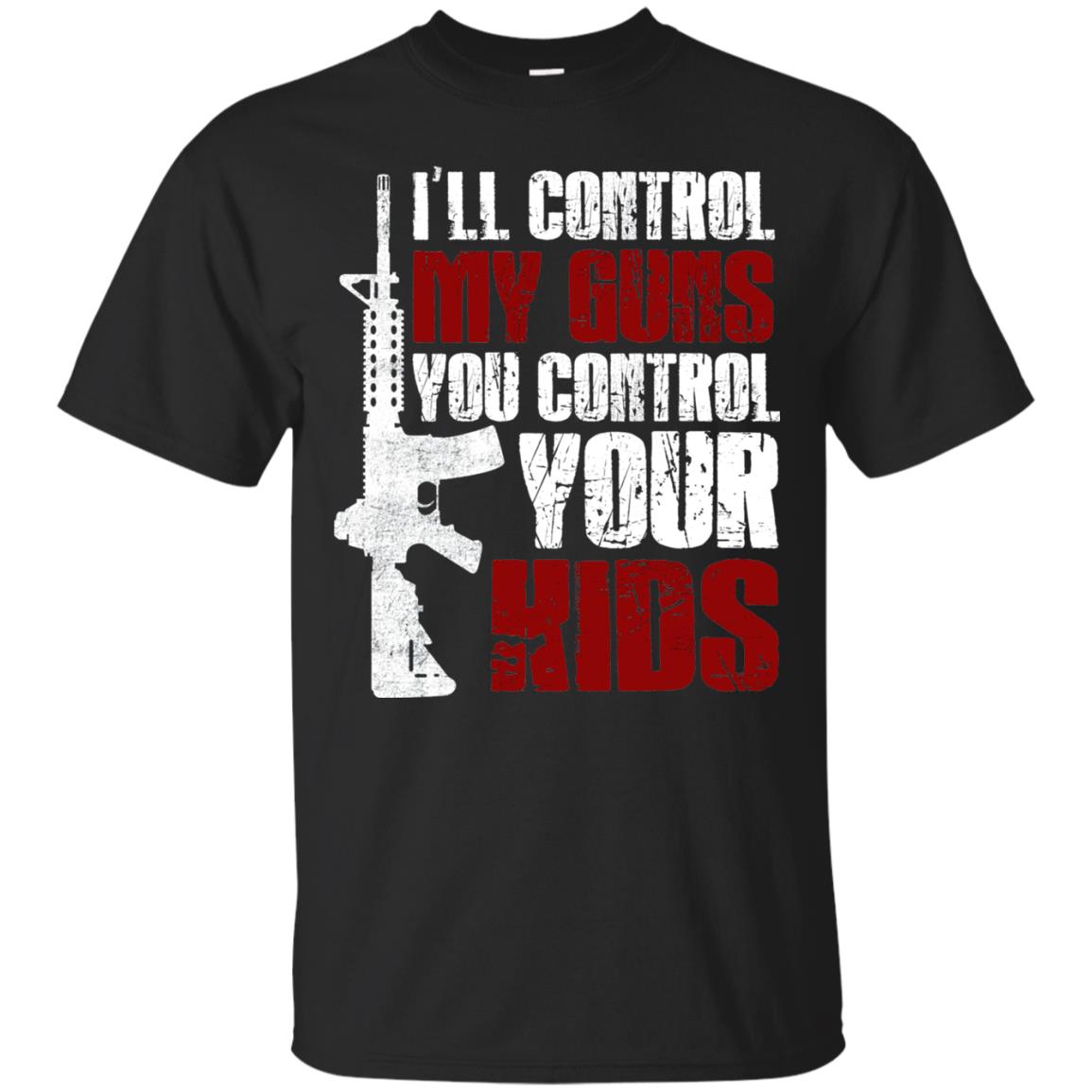 I Will Control My Guns You Control Your Kids Gun Control Shirt Black