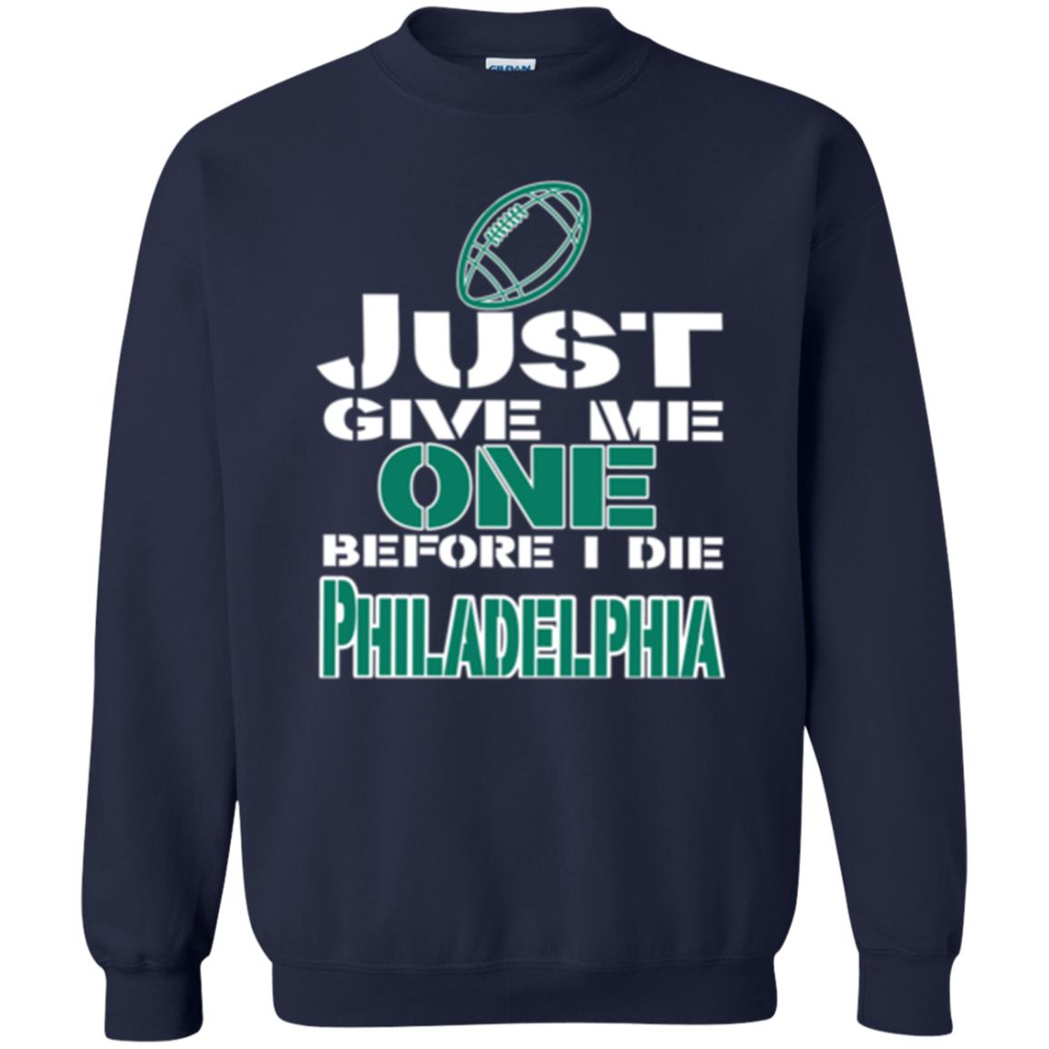 Football Lover T-shirt Just Give Me One Before I Die Philadelphia Navy