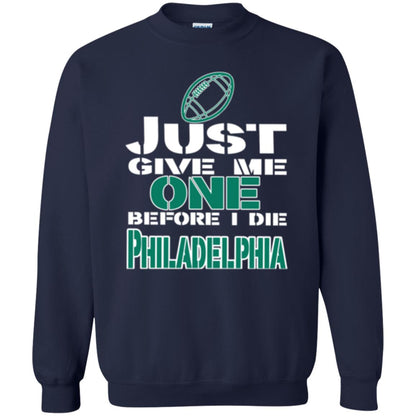 Football Lover T-shirt Just Give Me One Before I Die Philadelphia Navy