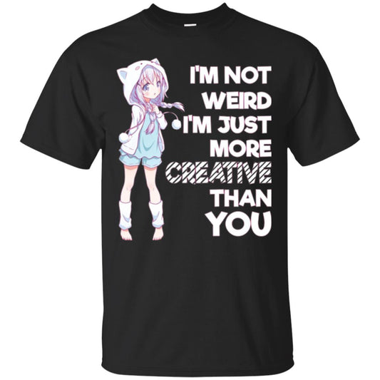 I_m Not Weird I_m Just More Creative Than You Anime  Lover T-shirt