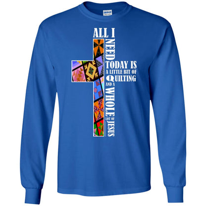 All I Need Today Is A Little Bit Of Quilting And A Whole Lot Of Jesus T-shirt Royal