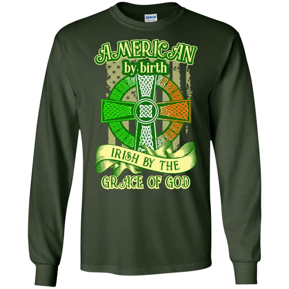 American By Birth Irish By The Grace Of God Shirt Saint Patrick_s Day Forest Green