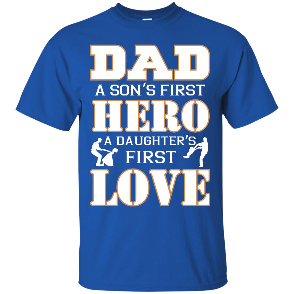 Dad A Son_s First Hero A Daughter_s First Love Daddy Shirt Royal