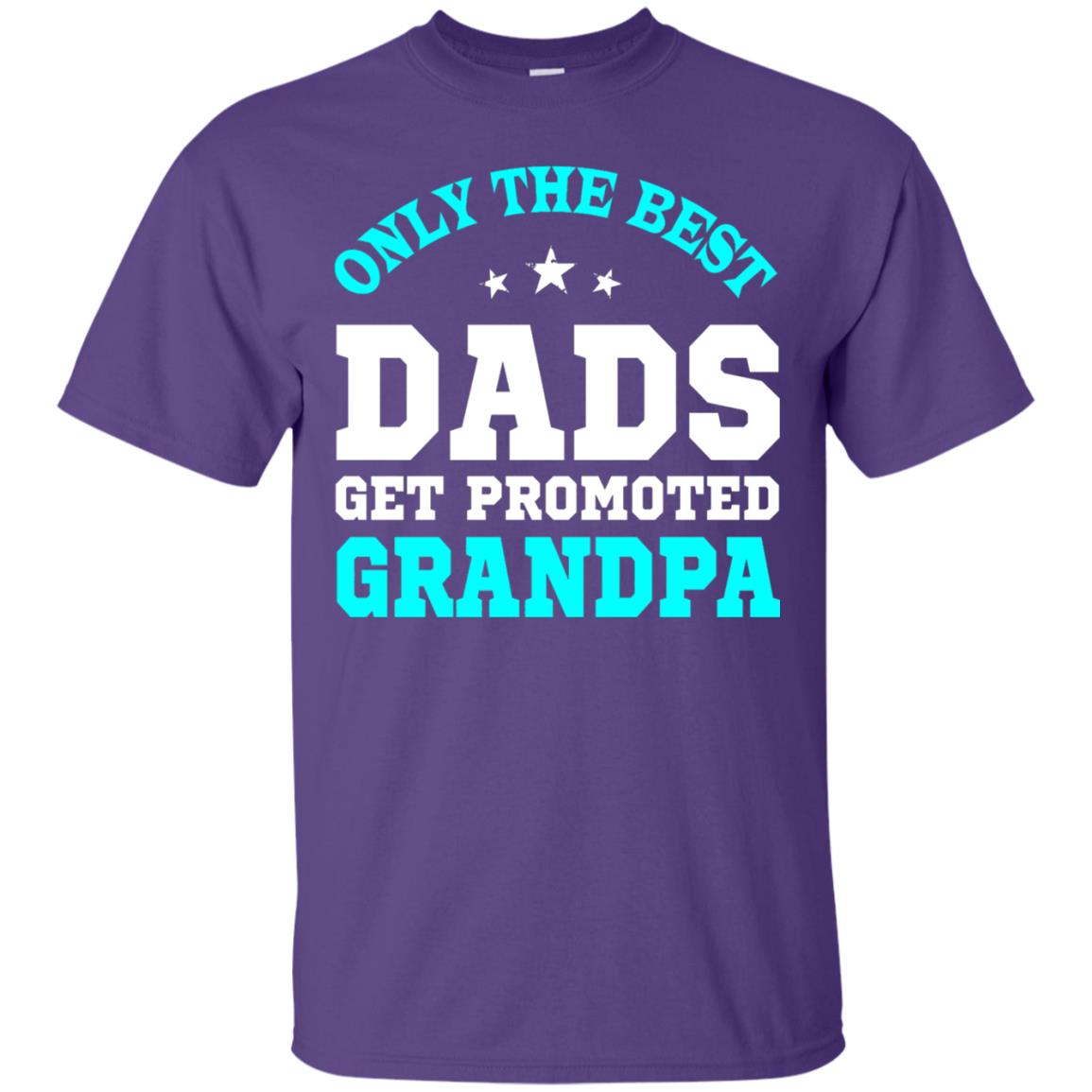 Only The Best Dads Get Promoted To Grandpa Shirt Purple