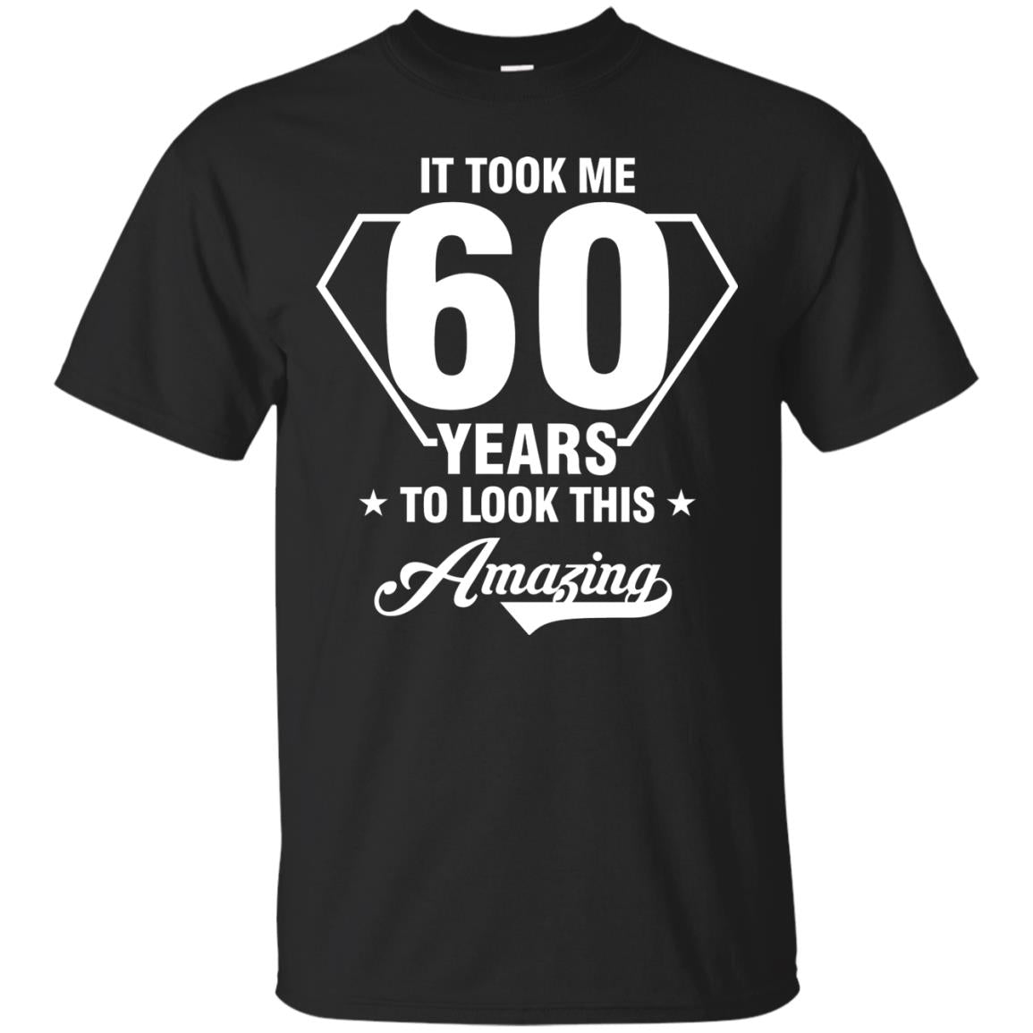 It Took Me 60 Years To Look This Amazing 60th Birthday Shirt Black