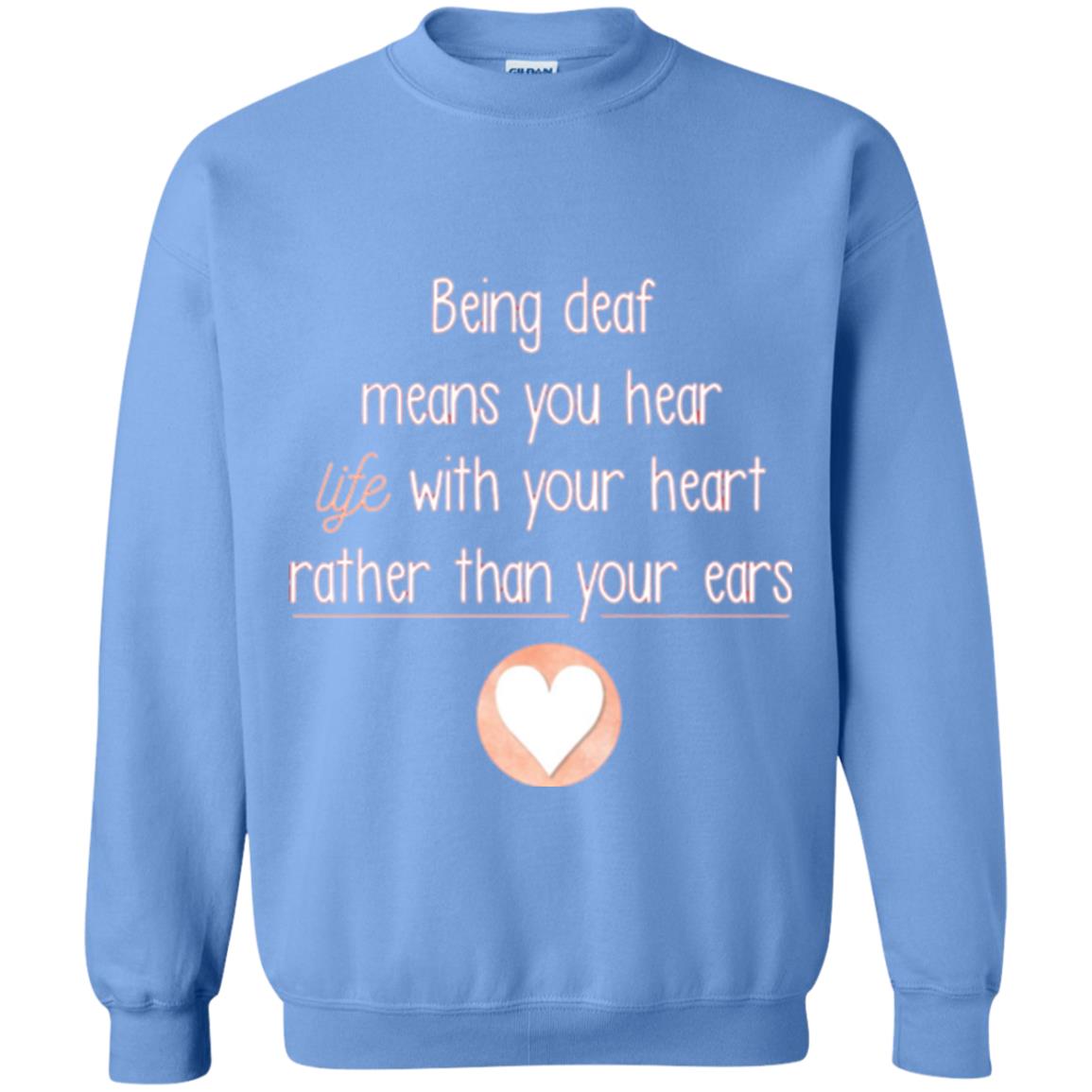 Deaf T-shirt Being Deaf Means You Hear Life With Your Heart Carolina Blue