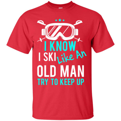 Skiing T-shirt I Know I Ski Like An Old Man Try To Keep Up Red