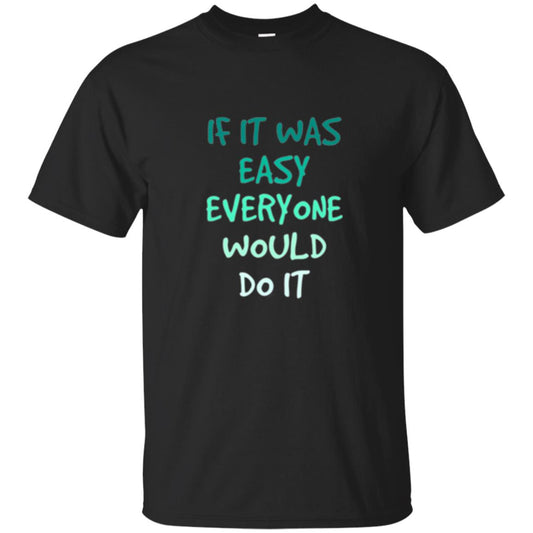 Motivational T-shirt If It Was Easy Everyone Would Do It Black