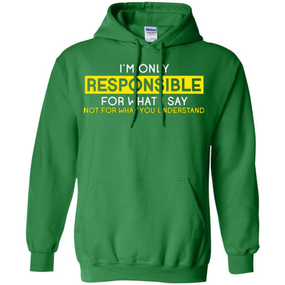 I’m Only Responsible For What I Say Not For What You Understand T-shirt Irish Green