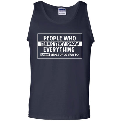 People Who Think They Know Everything Annoy Those Of Us That Do T-shirt Navy