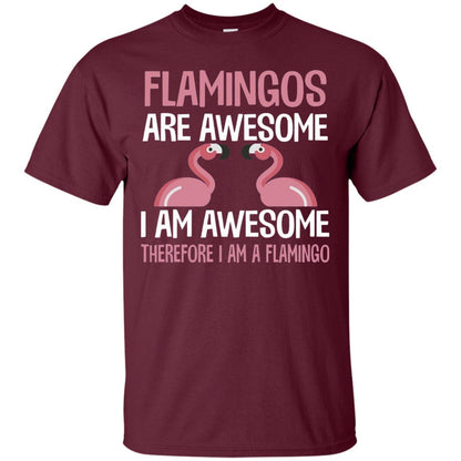 Funny Bird Lover T-shirt Flamingos Are Awesome I Am Awesome Maroon