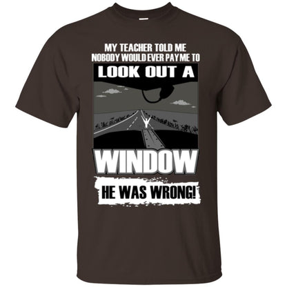 My Teacher Told Me Nobody Would Ever Pay To Look Out A Window He Was Wrong Dark Chocolate