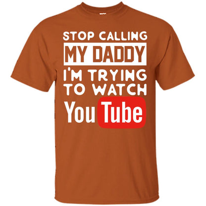 Stop Calling My Daddy I_m Trying To Watch Youtube Shirt Texas Orange