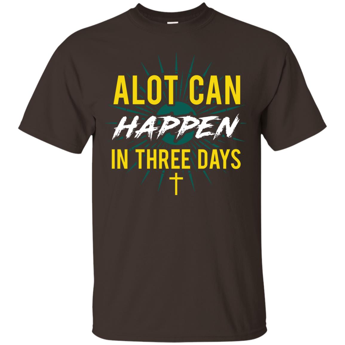 Alot Can Happen In Three Days Christian T-shirt For Easter Day Dark Chocolate