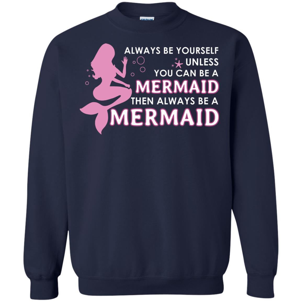 Always Be Yourself Unless You Can Be A Mermaid Then Always Be A Mermaid Shirt Navy