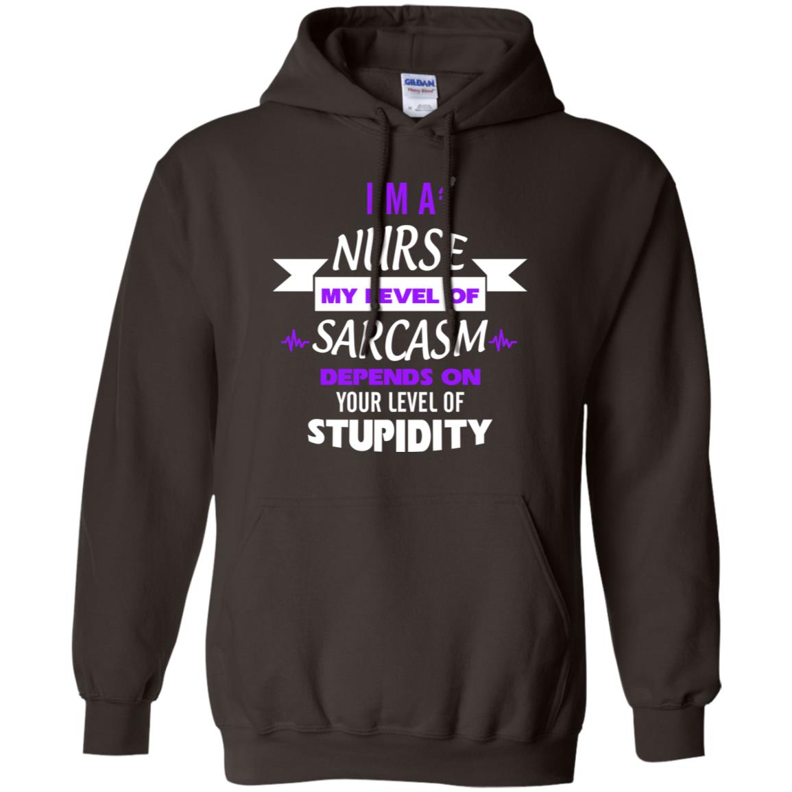 Im A Nurse My Level Of Saracasm Depends On Your Level Of Stupidity Dark Chocolate