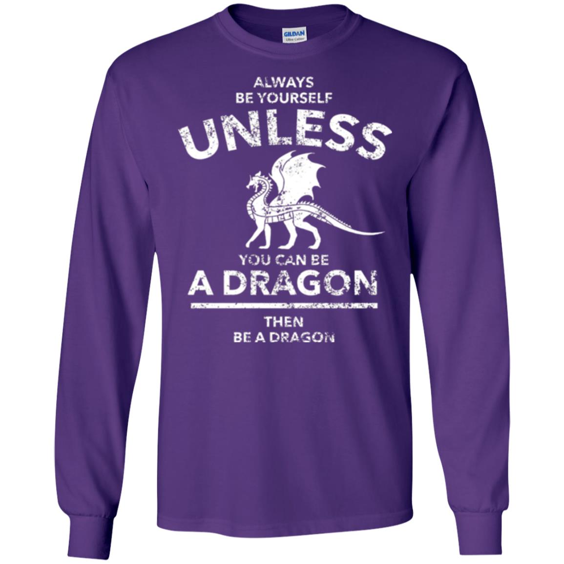 Dragon Lovers T-shirt Always Be Yourself Unless You Can Be A Dragon The Be A Dragon Purple