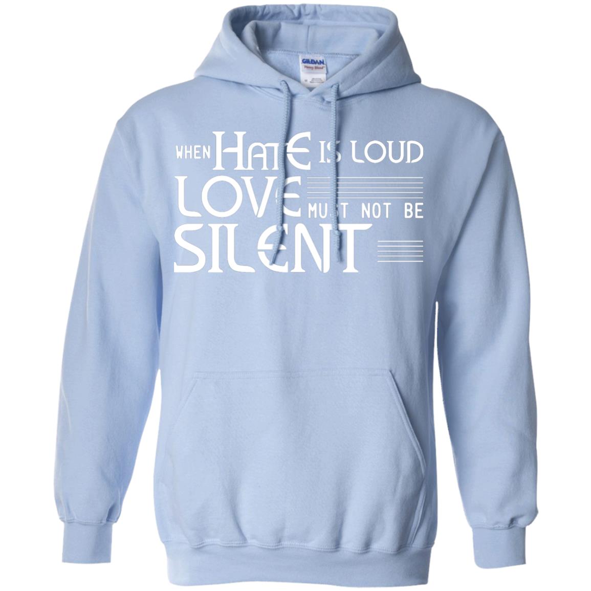 When Hate Is Loud Love Must Not Be Silent Shirt Light Blue
