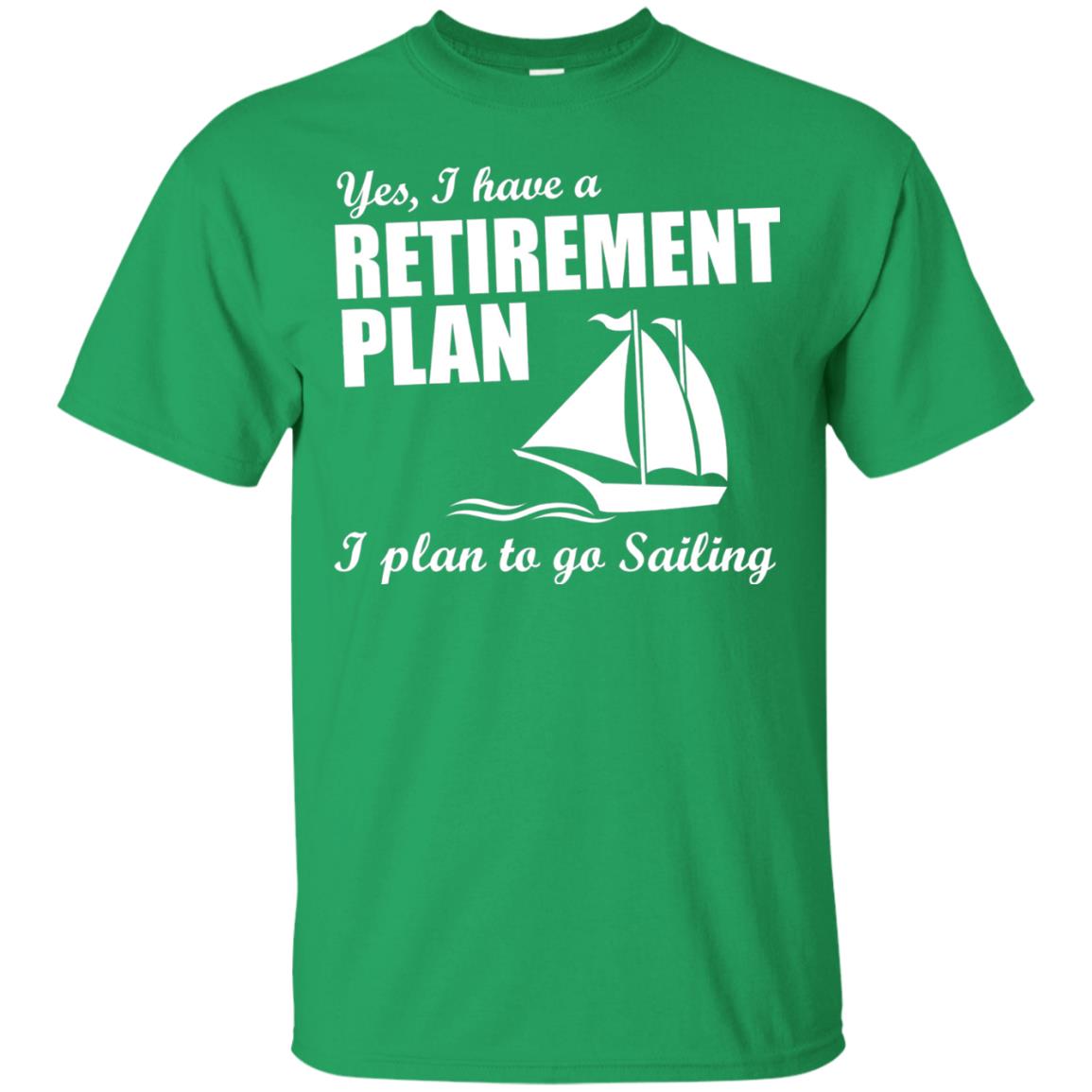I Have A Retirement Plan I Plan To Go Sailing T-shirt Irish Green