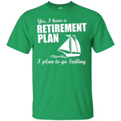 I Have A Retirement Plan I Plan To Go Sailing T-shirt Irish Green