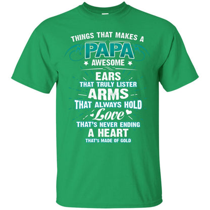 Things That Makes A Papa Awesome Ears That Truly Lister Arms That Always Hold Love That's Never Ending A Heart That Is Made Of Gold Irish Green