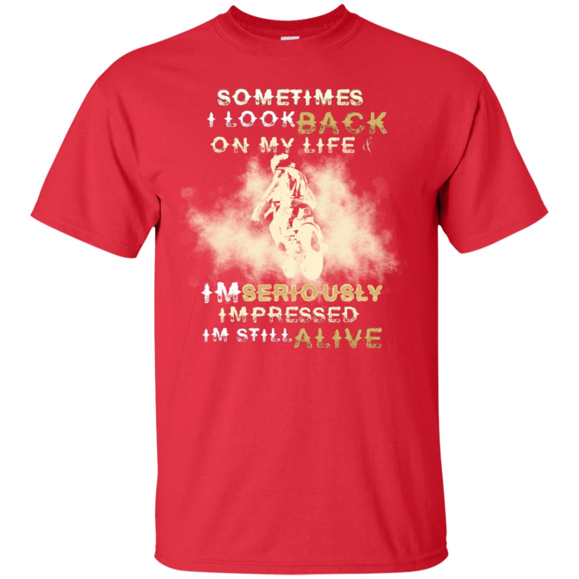 Sometime I Look Back On My Life I'm Seriously I'm Still Alive Biker Shirt Red
