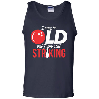 Funny Bowling T-shirt I May Be Old But I_m Still Striking Navy