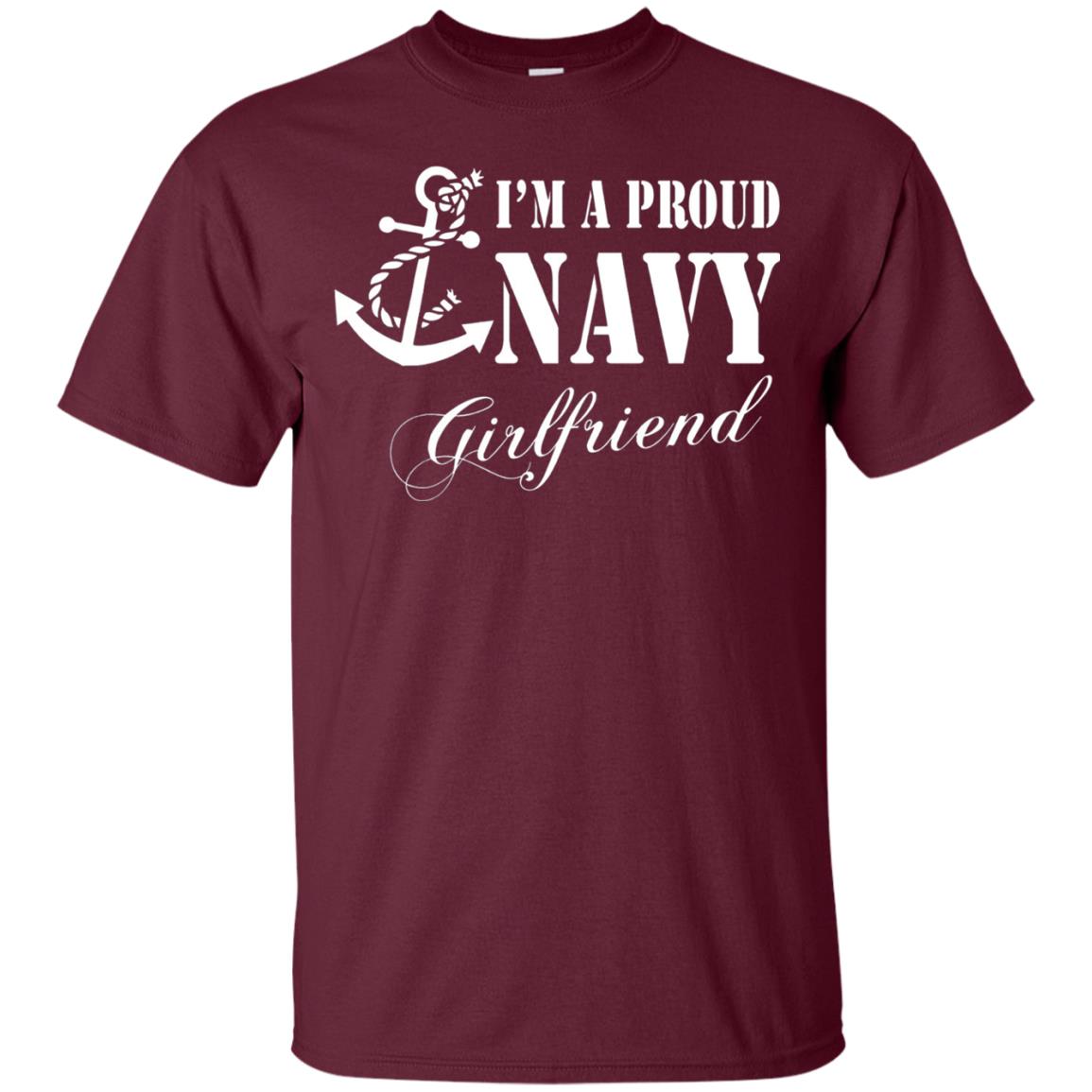 Military Shirt Im A Proud U.s. Navy Girlfriend Maroon